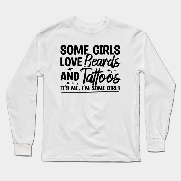 Some Girls Love Beards And Tattoos Long Sleeve T-Shirt by Blonc